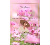 The Ultimate Feminine Journal: for Wives and Wives to be (The Feminine Wife series)