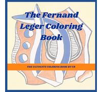 The Ultimate Fernand Léger Coloring Book: Coloring Book