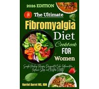 THE ULTIMATE FIBROMYALGIA DIET COOKBOOK FOR WOMEN: Simple, Healing Recipes Designed to Calm Inflammation, Improve Sleep, and Restore Vitality
