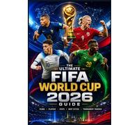 The Ultimate FIFA World Cup 2026 Guide: A Manual To Get In-depth Analysis On Players Profile, Team Analysis, The Venues And Tournament Chart Progress.