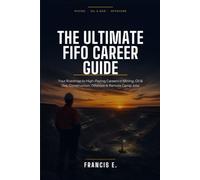The Ultimate FIFO Career Guide: Your Roadmap to High-Paying Careers in Mining, Oil & Gas, Construction, Offshore & Remote Camp Jobs