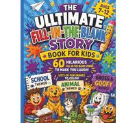 The Ultimate Fill-in-the-Blank Fun Book for Kids: 60 Hilarious Fill-in-the-Blank Stories to Make You Laugh