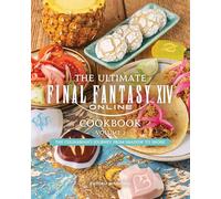 The Ultimate Final Fantasy XIV Cookbook - Volume 2