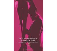 The Ultimate Financial Domination Guide: Mastering the Art of Online Power & Profit