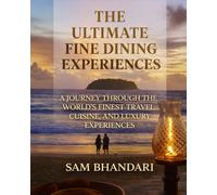 The Ultimate Fine Dining Experiences: A Journey Through the World's Finest Travel, Cuisine, and Luxury Experiences