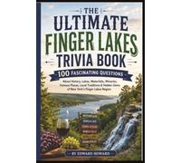 The Ultimate Finger Lakes Trivia Book: 100 Fascinating Questions About History, Lakes, Waterfalls, Wineries, Famous Places, Local Traditions & Hidden Gems of New York’s Finger Lakes Region
