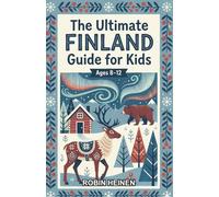 The Ultimate Finland Guide for Kids: A Chapter Book for Kids Aged 8-12 Exploring Everything About Finland