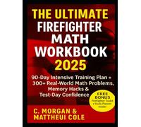 THE ULTIMATE FIREFIGHTER MATH WORKBOOK 2025: 90 Day Intensive Training Plan + 300+ Real World Math Problems, Memory Hacks & Test Day Confidence Tips