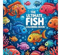 The ultimate FISH COLORING BOOK: | for small and big fishermen | Relaxing and Creative Ocean Designs for All Ages, Fun Underwater Adventures to Color! The Ultimate Fish Coloring Book