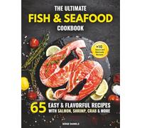 The Ultimate Fish & Seafood Cookbook: 65 Easy & Flavorful Recipes with Salmon, Shrimp, Crab & More (Fish & Seafood Cooking Series)