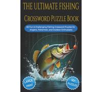 THE ULTIMATE FISHING CROSSWORD PUZZLE BOOK: 60 Fun & Challenging Fishing Crossword Puzzles for Anglers, Fishermen, and Outdoor Enthusiasts. 6x9 ... for vacations, holidays and relaxation.
