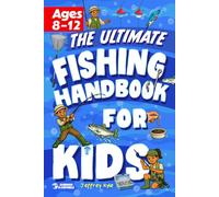 The Ultimate Fishing Handbook for Kids: Essential Skills to Catch Fish and Get Hooked for Life (Outdoor Skills for Kids)