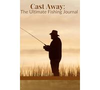 The Ultimate Fishing Journal: Trip Logbook with Inspiring Quotes, Catch Records, and Weather Tracking: Track Your Fishing Adventures with Space for ... and 60+ Classic & Humorous Fishing Quotes