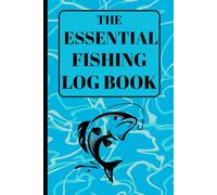 The Ultimate Fishing Log Book: A Complete Angler’s Journal for Recording Catches, Weather, Tides and Techniques