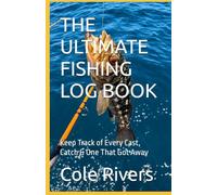 THE ULTIMATE FISHING LOG BOOK: Keep Track of Every Cast, Catch & One That Got Away
