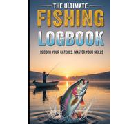 The Ultimate Fishing Logbook: 120-Page 6x9 Angler's Journal to Track Catches, Locations, Lures & Conditions