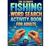 The Ultimate Fishing Word Search Activity Book for Adults: 50 Large Print Puzzles for Anglers, Outdoorsmen, and Seniors | Relaxing Brain Games and Word Finds about Tackle, Species, Bait, and Lake Life
