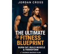 The Ultimate Fitness Blueprint: Burn Fat, Build Muscle & Transform (The Ultimate Fitness Series)