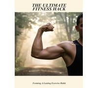 The Ultimate Fitness Hack: Forming A Lasting Exercise Habit