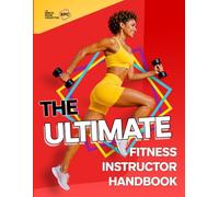 The Ultimate Fitness Instructor Handbook: Learn How To Be The Best Fitness Instructor You Can Be: 1 (The Complete ULTIMATE series: The Ultimate ... and The Ultimate Personal Trainer Handbook)