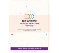 The Ultimate Fitness Tracker for Women: Full-Color Workout, Nutrition, Cycle & Mindset Journal to Track Your Whole-Self Progress (8.5 x 11 in)