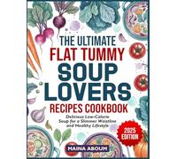 THE ULTIMATE FLAT TUMMY SOUP LOVERS RECIPES COOKBOOK: Delicious Low-Calorie Soup for a Slimmer Waistline and Healthy Lifestyle