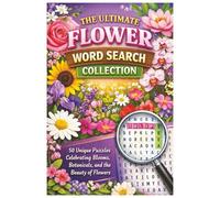 The Ultimate Flower Word Search Collection: 50 Unique Puzzles Celebrating Blooms, Botanicals, and the Beauty of Flowers
