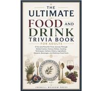 The Ultimate Food and Drink Trivia Book For Adults: A Fun and Flavorful Trivia Journey Through Global Cuisine, Famous Dishes, Cooking Techniques, ... (The Ultimate Trivia Book For Adults Series)