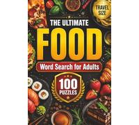 The Ultimate Food Word Search Puzzle Book for Adults: 100 Delicious Food-Themed Puzzles Featuring Favorite Foods, Kitchen Essentials, Global Cuisine, Cooking Terms, Food Trivia and Fun Facts