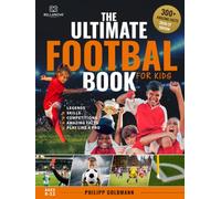 The Ultimate Football Book for Kids: Legends, Skills, Competitions and Amazing Facts | Ages 8-12: 2 (Ultimate Sports Books for Kids)