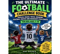 The Ultimate Football Challenge Book: Puzzles, Mazes, Trivia, Drawing, Football Maths and Manager Challenges for Kids Ages 7-10