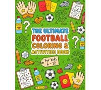 THE ULTIMATE FOOTBALL COLORING & ACTIVITIES BOOK FOR KIDS 6 - 12: Facts, Puzzles, Coloring Pages , Word Searches, Mazes, Crosswords , And more