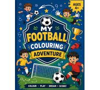 The Ultimate Football Colouring Book: 70 Pages of Goals, Glory & Game Day Fun (For Children Ages 4-8)