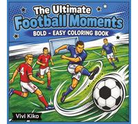 The Ultimate Football Moments Coloring Book: Detailed Soccer Action Scenes, Iconic Stadium Triumphs, and Legendary Matches | Creative Sports Coloring Book for Teens, Adults, and Die-Hard Fans