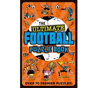 The Ultimate Football Puzzle Book: The ultimate puzzle book for footie fans with over 70 premier league puzzles! Perfect for children 7 to 12