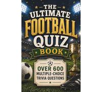 The Ultimate Football Quiz Book: Over 600 Multiple-Choice Trivia Questions