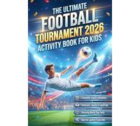 The Ultimate Football Tournament 2026 Activity Book for Kids: Match Schedules, Stadium Guides & Teams - Fun Facts, Quizzes, Puzzles & Interactive Activities