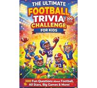 The Ultimate Football Trivia Challenge for Kids: 300 Fun Questions About Football, All Stars, Big Games & More!