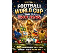 The Ultimate Football World Cup Trivia for True Fans: 400+ Mind-Blowing Soccer Facts You Won’t Hear on Match Day | History, Heroes, Records and Heartbreaks: 9 (Humor for Smart People)