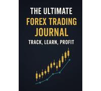 The Ultimate Forex Trading Journal: Track Learn Profit