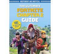 The Ultimate Fortnite Chapter 2 Guide (Independent & Unofficial): Independent and Unofficial