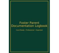 The Ultimate Foster Parent Documentation Logbook: Court-Ready Case Notes, Incident Reports, Communication Tracking & Daily Records (8.5×11 Professional Edition)