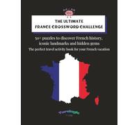 THE ULTIMATE FRANCE CROSSWORD CHALLENGE: 50 puzzles to discover French history, iconic landmarks and hidden gems | The perfect travel activity book ... | A4 FORMAT | 100 PAGES | SOLUTIONS INCLUDED