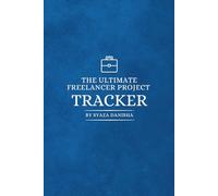 The Ultimate Freelancer Project Tracker: Freelance Project & Client Tracker for Designers, Writers, VAs & Digital Creatives | Log Deadlines, Payments & Notes (The Ultimate Project Tracker)