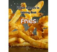The Ultimate French Fries Coloring Book for Kids: A FUN and Silly Coloring Book for Kids Who Love Fries, Snacks, and Creative Play (Unique Interests Coloring Books)