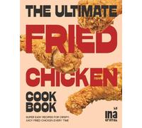 The Ultimate Fried Chicken Cookbook: Super Easy Recipes for Crispy, Juicy Fried Chicken Every Time