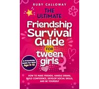 The Ultimate Friendship Survival Guide for Tween Girls: HOW TO MAKE FRIENDS, HANDLE DRAMA, BUILD CONFIDENCE, DEVELOP SOCIAL SKILLS, AND BE YOURSELF (Puberty: Books for Girls 8-12)