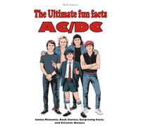 The Ultimate fun facts AC/DC: Iconic Moments, Rock Stories, Surprising Facts, and Creative Quizzes