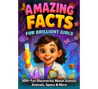 The Ultimate Fun Facts Book for Brilliant Girls Ages 4-8.: 300+ Amazing Discoveries About Science, Animals & Our Incredible World (The Curious Collection)