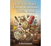 The Ultimate Fun & Random Trivia Book: 100 Questions on Weird Facts, Funny Trivia, Random Knowledge and Surprising Facts